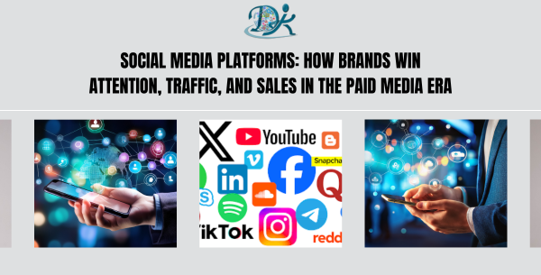 Social Media Platforms: How Brands Win Attention, Traffic, and Sales in the Paid Media Era